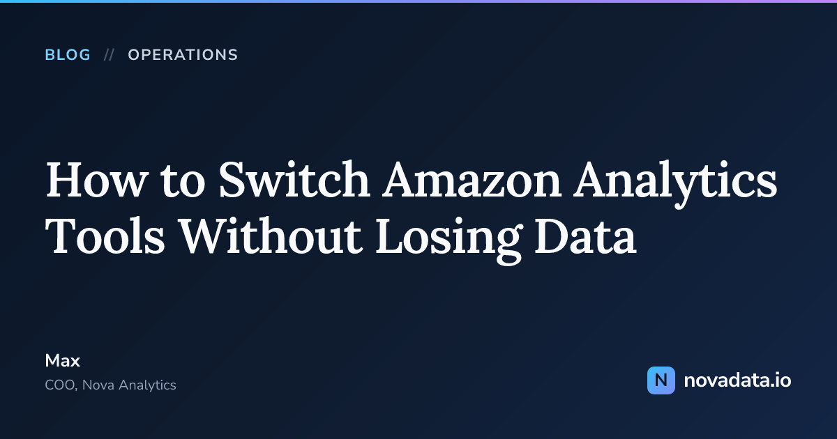 How to Switch Amazon Analytics Tools Without Losing Data